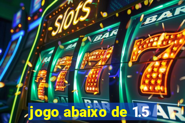 jogo abaixo de 1.5